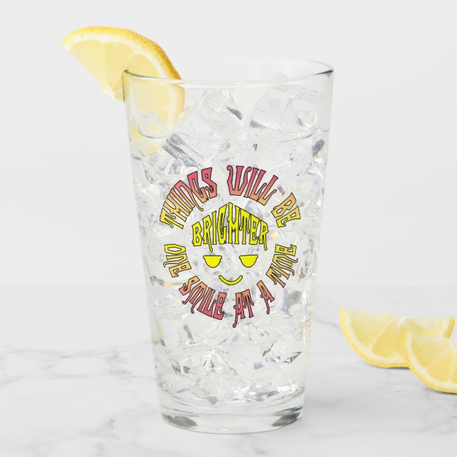 Things Will Be Brighter One Smile at a Time Glass (Front Ice)