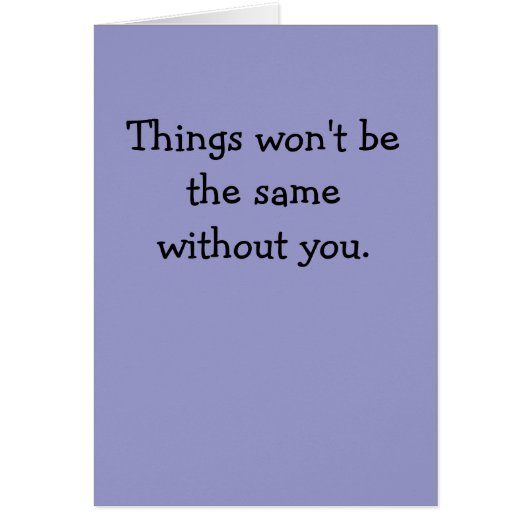 Things won't be the same without you. cards (Front)