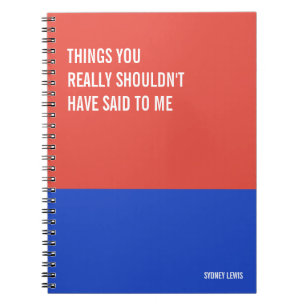 Things You Really Shouldn't Have Said to Me Snarky Notebook