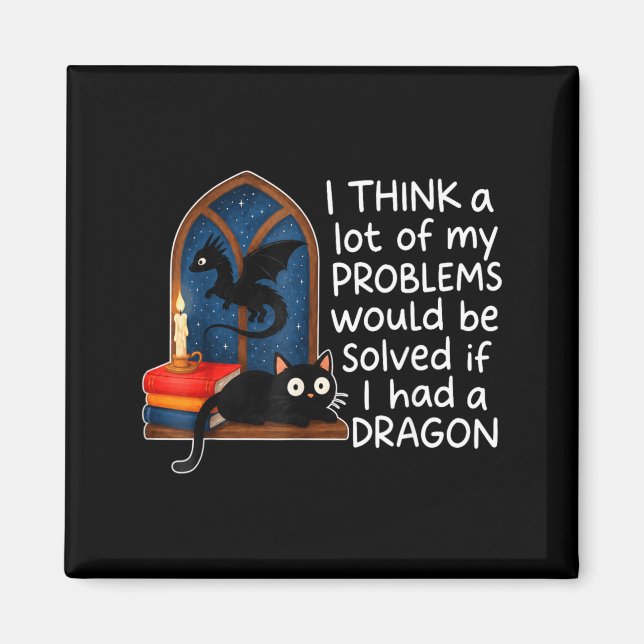 Think A Lot Of Problems Solved If Had A Dragon Magnet (Front)