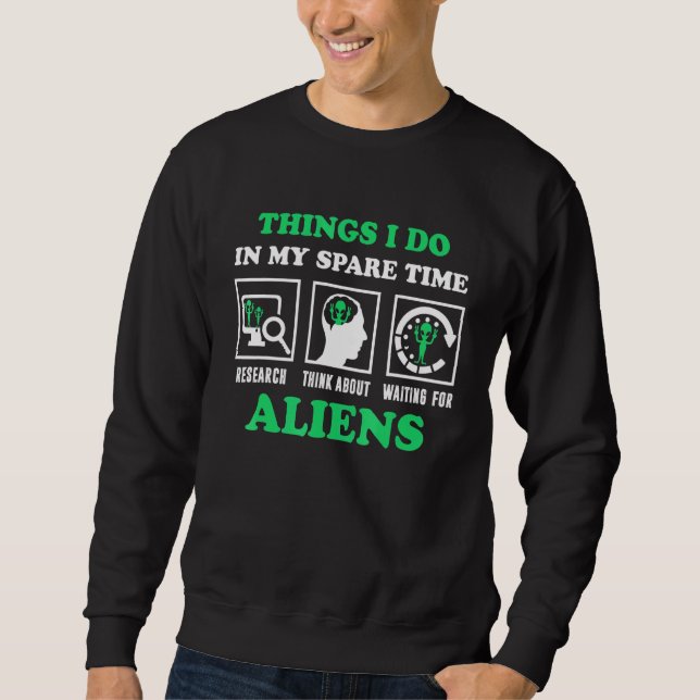 Think About Aliens Spaceship Ufo Alien Sweatshirt (Front)