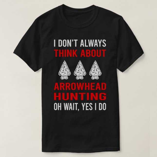 Think About Arrowhead Hunter Hunting Arrowheads T-Shirt (Design Front)