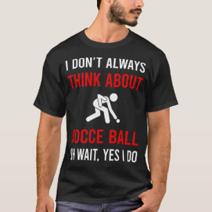 Think About Bocce Ball Bocci Boccie T-Shirt