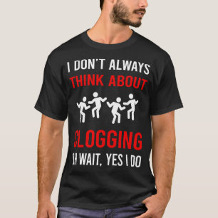 Think About Clogging Clog Dance Clogger T-Shirt