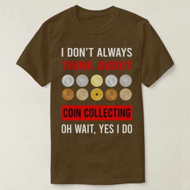 Think About Coin Collecting Collector Collect Coin T-Shirt (Design Front)