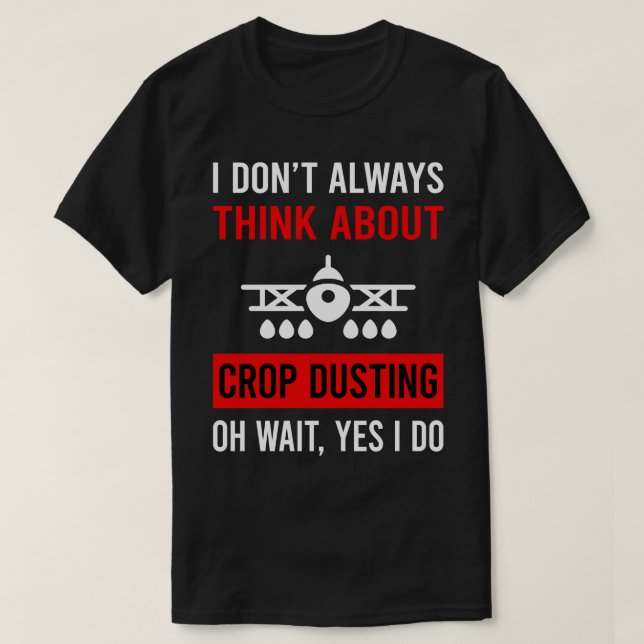 Think About Crop Dusting Duster Cropdusting T-Shirt (Design Front)