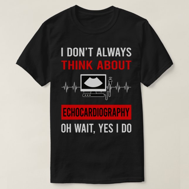 Think About Echocardiography Echocardiographer Ech T-Shirt (Design Front)