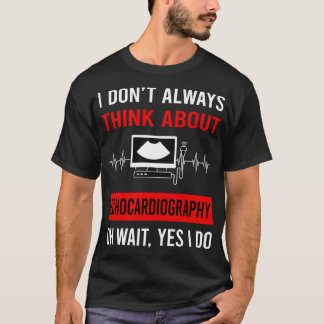 Think About Echocardiography Echocardiographer Ech T-Shirt
