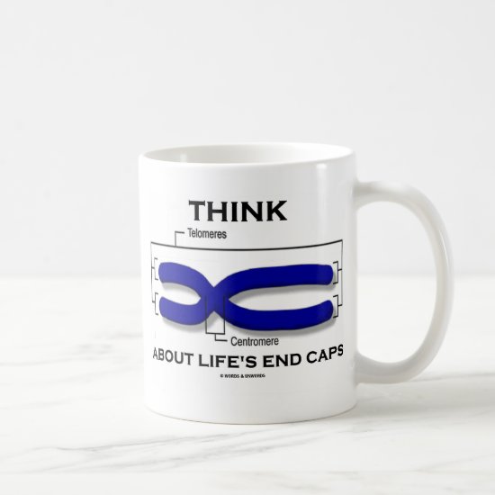 Think About Life's End Caps (Telomeres) Coffee Mug