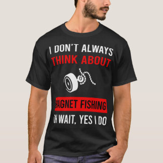 Think About Magnet Fishing T-Shirt