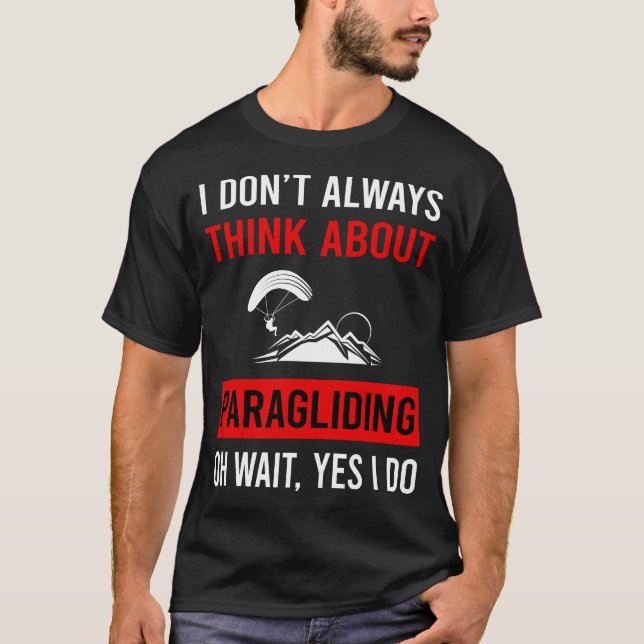 Think About Paragliding Paraglide Paraglider T-Shirt (Front)