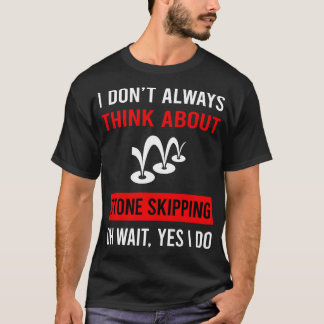 Think About Stone Skipping Stones Rock Rocks Skimm T-Shirt