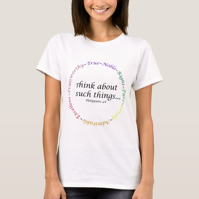 Think about such things... Philippians 4:8 T-Shirt (Front)