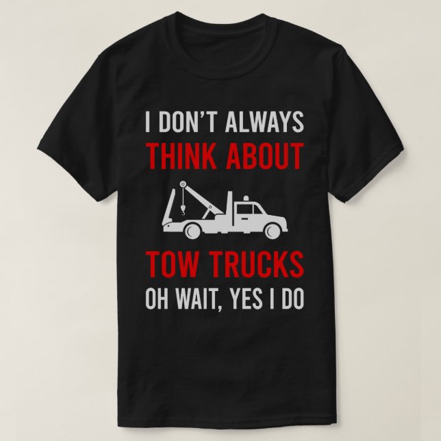 Think About Tow Truck Trucks T-Shirt (Design Front)