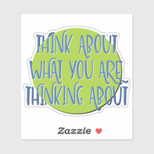 Think About What You Are Thinking 12 Step Slogan Sticker