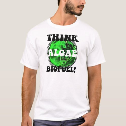 Think algae biofuel T_Shirt