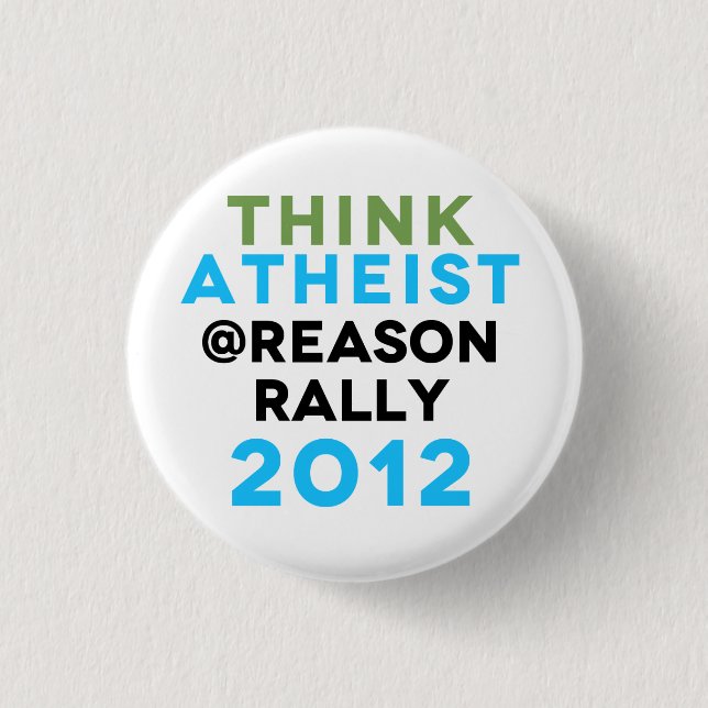 Think Atheist @Reason Rally Button! Pinback Button (Front)