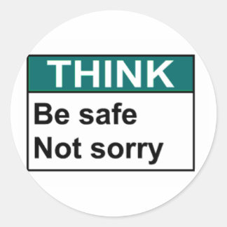 THINK Be Safe Not Sorry Classic Round Sticker