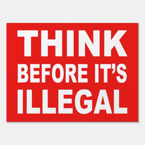 Think before its illegal yard sign