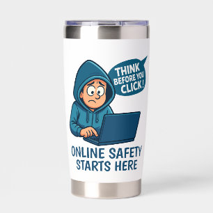 Think Before You Click - Online Safety Awareness Insulated Tumbler