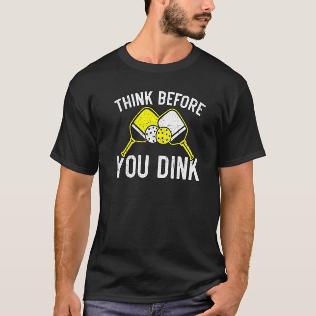 Think Before You Dink Paddle Sport Coach Picklebal T-Shirt (Front)