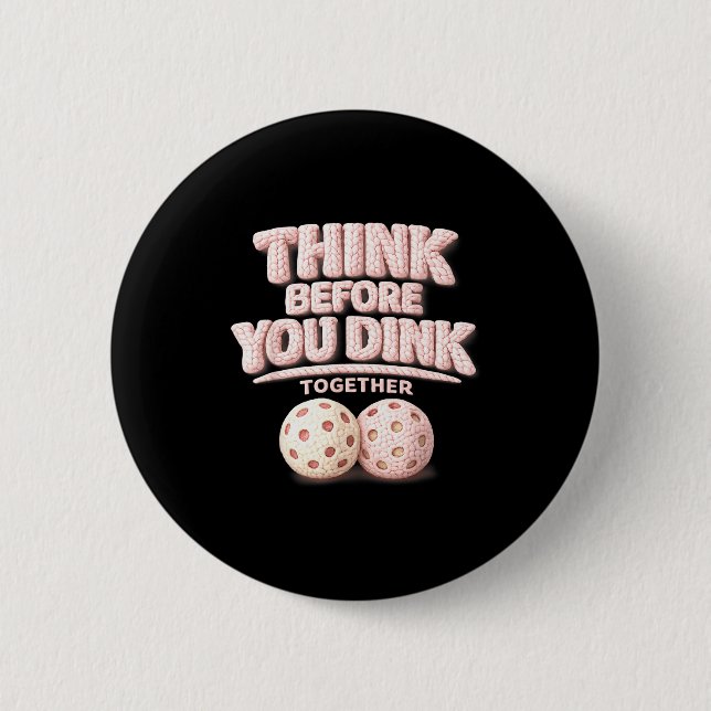 Think before you dink together pickleball tee  button (Front)