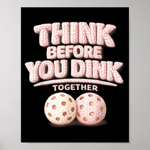 Think before you dink together pickleball tee poster