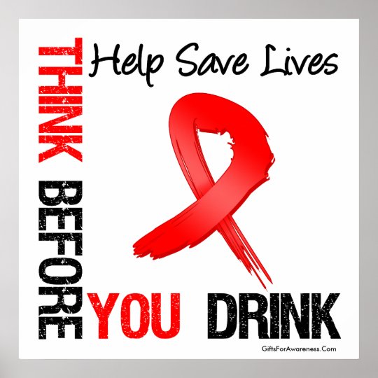 Think Before You Drink - Help Save Lives Poster | Zazzle.com