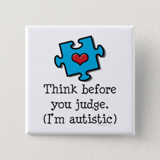 Think Before You Judge I'm Autistic Pin