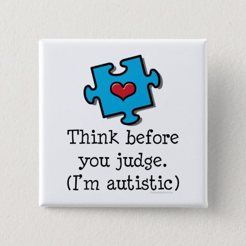 Think Before You Judge Im Autistic Pin