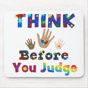 Think Before You Judge Mouse Pad by AutismSupportShop at Zazzle