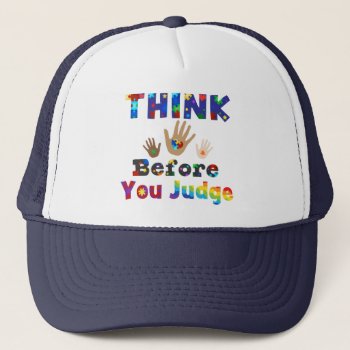 Think Before You Judge Trucker Hat by AutismSupportShop at Zazzle