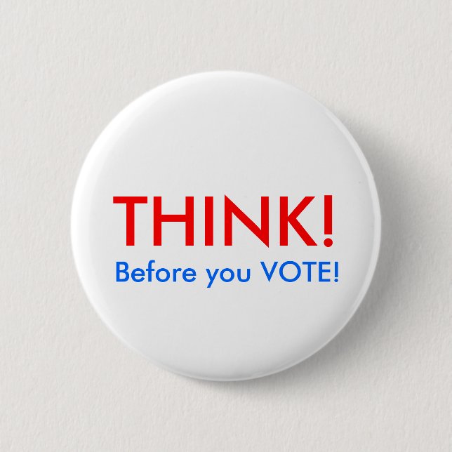 THINK!, Before you VOTE! Pinback Button (Front)