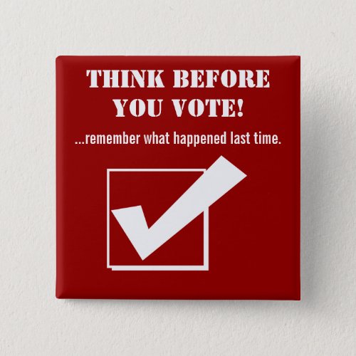 Think Before you Vote_Redhumor Pinback Button