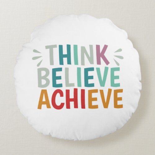 Think Believe Achieve Round Pillow