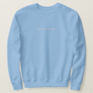 Think Big. Act Big. Sweatshirt