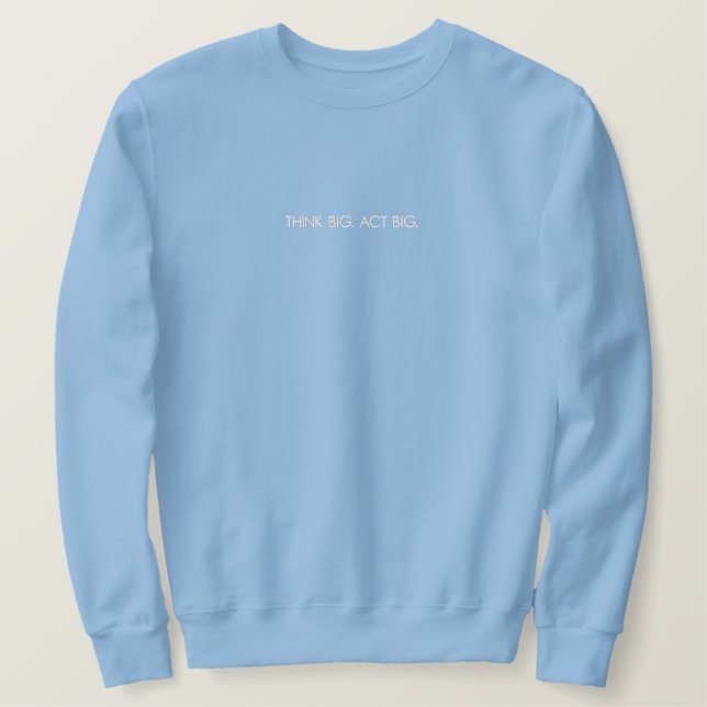 Think Big. Act Big. Sweatshirt (Design Front)