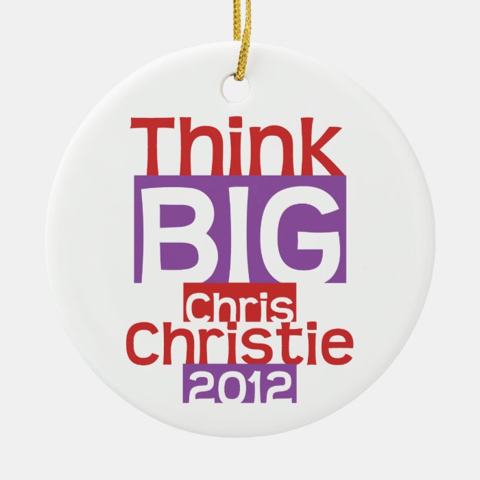 Think BIG Chris Christie 2012   Original Designer Ornament