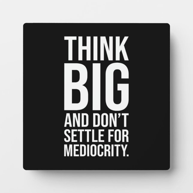 Think Big, Don't Settle For Mediocrity - Hustle Plaque (Front)