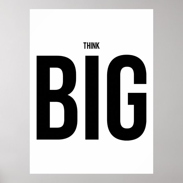 Think BIG Poster | Zazzle