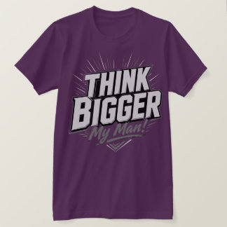 Think Bigger – Motivational Growth Mindset Design T-Shirt