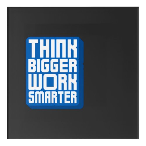 Think Bigger Work Harder Acrylic Print
