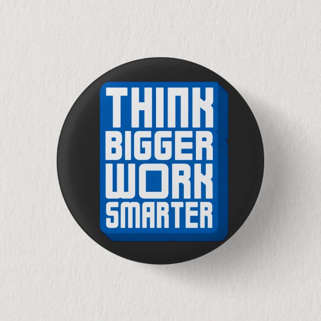 Think Bigger Work Harder Button (Front)