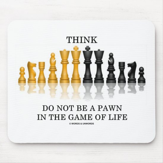 Think (Chess) Do Not Be A Pawn In The Game Of Life Mouse Pad