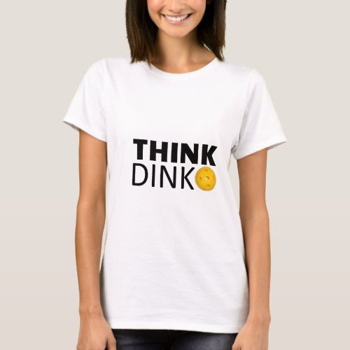 Think Dink  Pickleball T_Shirt