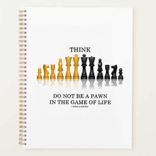 Think Do Not Be A Pawn In The Game Of Life Chess Planner