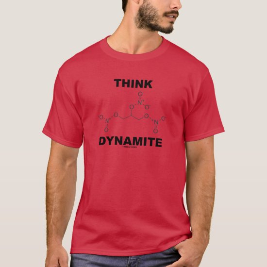 Think Dynamite (Chemical Nitroglycerin Molecule) T-Shirt