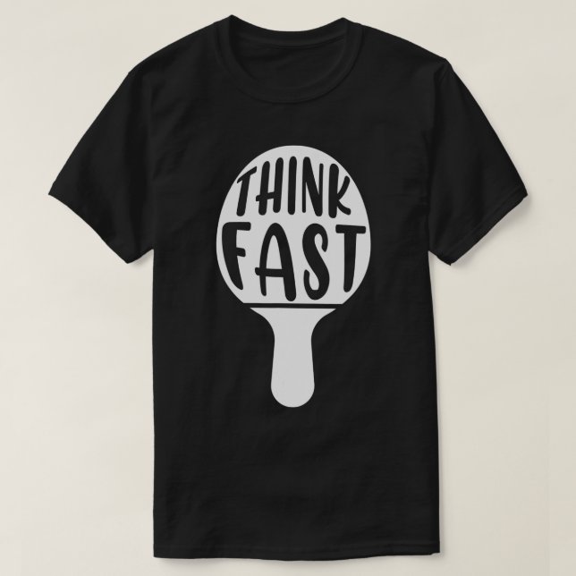 Think Fast Table Tennis Racket Ping Pong Paddle Ba T-Shirt (Design Front)