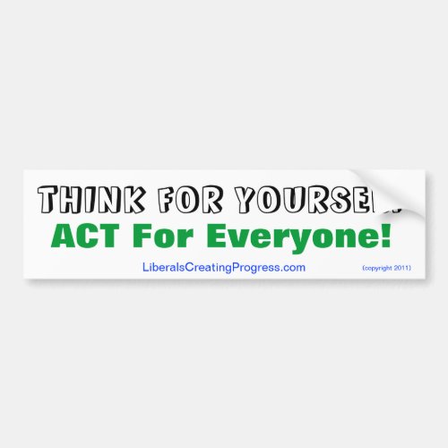 Think For Yourself Act For Everyone Bumper Sticker