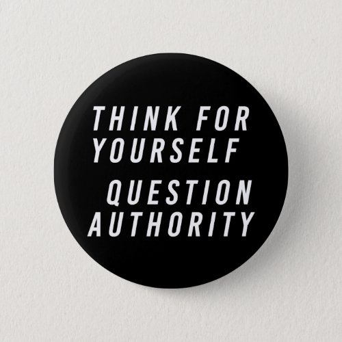 Think for yourself question authority black button